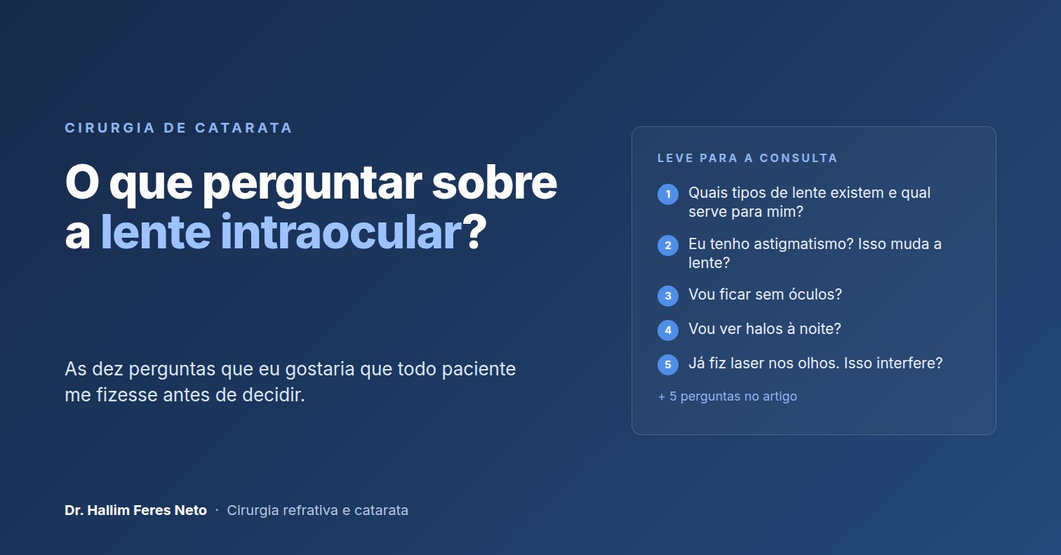 Lente intraocular: o que perguntar ao seu oftalmologista antes da cirurgia de catarata — Dr. Hallim Feres Neto